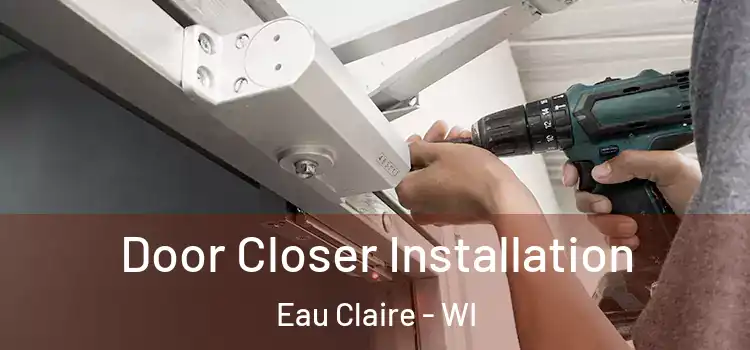 Door Closer Installation Eau Claire - WI