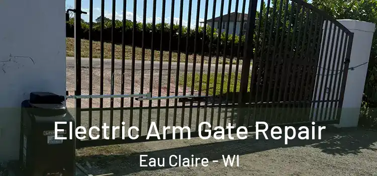 Electric Arm Gate Repair Eau Claire - WI