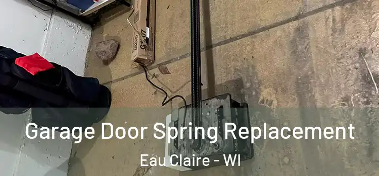  Garage Door Spring Replacement Eau Claire - WI
