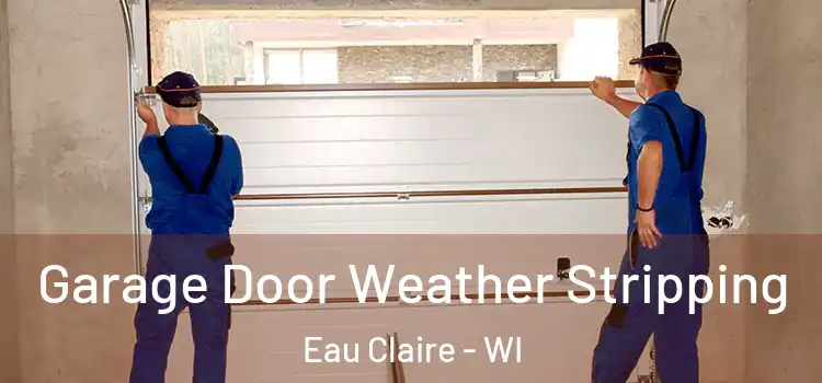  Garage Door Weather Stripping Eau Claire - WI