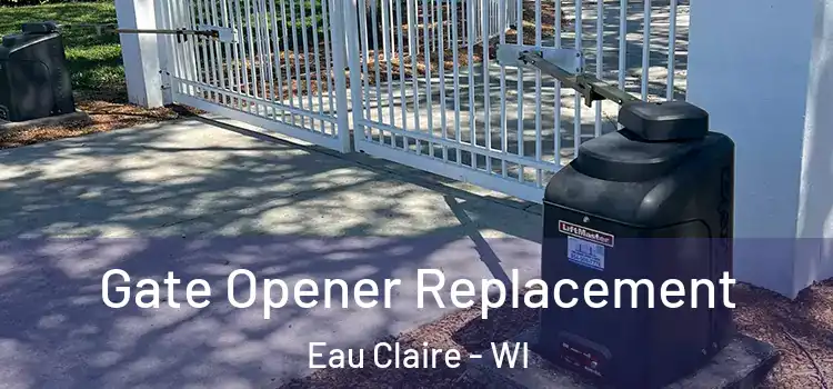 Gate Opener Replacement Eau Claire - WI