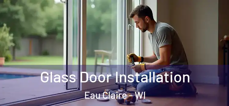 Glass Door Installation Eau Claire - WI