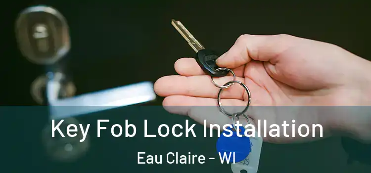 Key Fob Lock Installation Eau Claire - WI