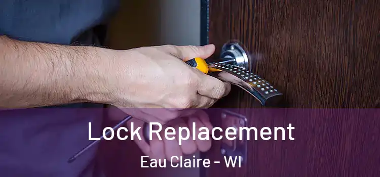 Lock Replacement Eau Claire - WI