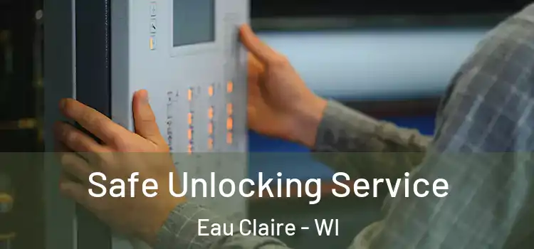Safe Unlocking Service Eau Claire - WI