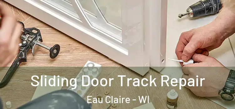 Sliding Door Track Repair Eau Claire - WI