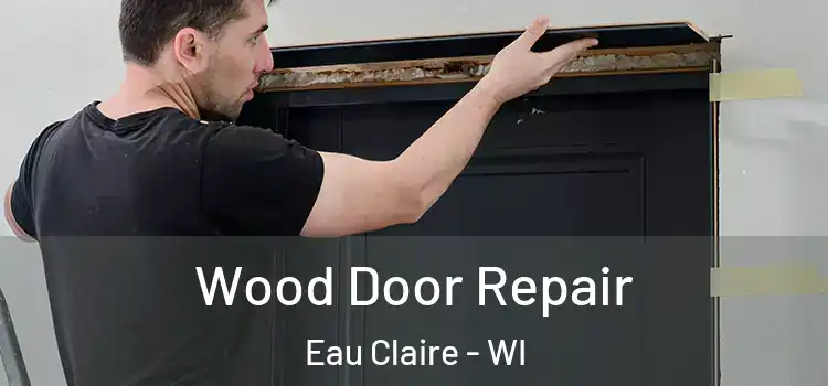 Wood Door Repair Eau Claire - WI